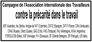 Campagne de l'Assiociation Internationale des Travailleurs contre la précarité dans le travail, ASF Australie, ASI (Serbie), Amigos de l'AIT (Colombie, CNT-E (Espagne), CNT-F (France), CRA (Vénézuela), CRAS (Russie), Direct (Suisse), GAG (Chili), FAG (Tchéquie), FAU (Allemagne), FORA (Argentine), FORGS-COB (Brésil), NSF (Norvège, PA (Slovaquie), SF (Grande Bretagne), SP (Portugal), USI (Italie).